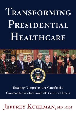 Transforming Presidential Healthcare: Ensuring Comprehensive Care for the Commander in Chief Amid 21st Century Threats 1