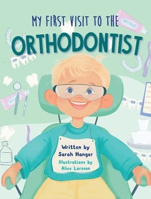 Sarah Hanger - My First Visit to the Orthodontist, Inbunden
