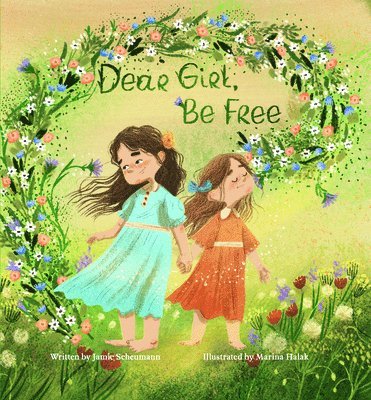 Jamie Scheumann - Dear Girl, Be Free, Inbunden