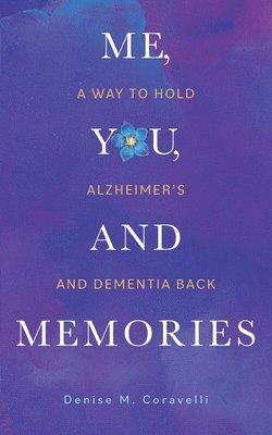 Me, You, and Memories: A Way to Hold Alzheimer's and Dementia Back 1