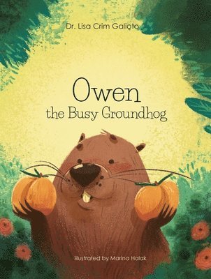 Lisa Crim Galioto - Owen the Busy Groundhog, Inbunden
