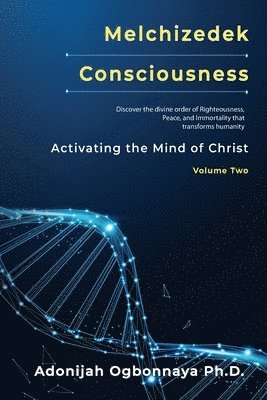 Adonijah O Ogbonnaya, Adonijah O. Ogbonnaya, Adonijah O. Ogbonnaya Ph.D. - Melchizedek Consciousness, Häftad