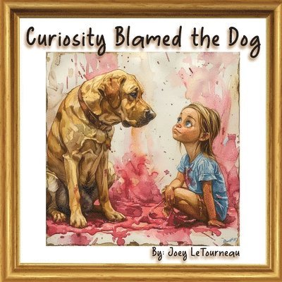 Joey Letourneau, Joey LeTourneau - Curiosity Blamed the Dog, Häftad