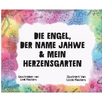 bokomslag Die Engel, Der Name Jahwe & Mein Herzensgarten