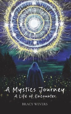 Bracy Wevers - A Mystics Journey: A Life of Encounter, Inbunden