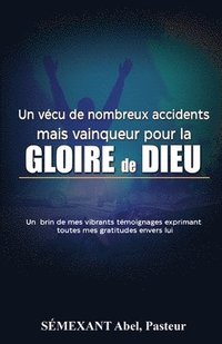 bokomslag Vécu de nombreux accidents, mais vainqueur pour la gloire de Dieu: Temoignages