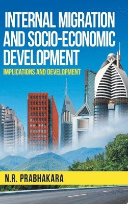N R Prabhakara - Internal Migration and Socio-Economic Development, Inbunden. Tillgänglighet: Lägg i varukorg