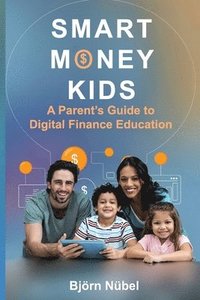 bokomslag Smart Money Kids: a Parent's Guide to Digital Finance Education