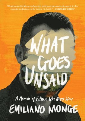 bokomslag What Goes Unsaid: A Memoir of Fathers Who Never Were