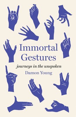 Damon Young - Immortal Gestures: Journeys in the Unspoken, Inbunden