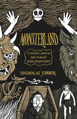 Monsterland: A Journey Around the World's Dark Imagination 1