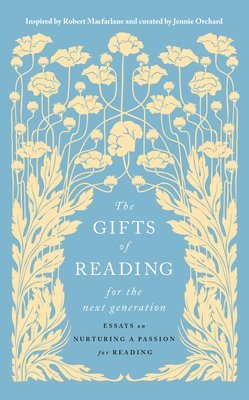 Jennie Orchard - The Gifts of Reading for the Next Generation: Essays on Nurturing a Passion for Reading, Inbunden