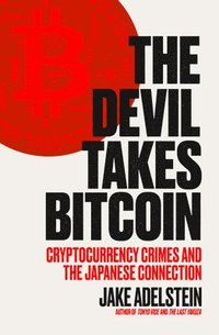 bokomslag The Devil Takes Bitcoin: Cryptocurrency Crimes and the Japanese Connection