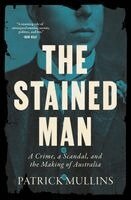 Patrick Mullins - The Stained Man: A Crime, a Scandal, and the Making of Australia, Häftad
