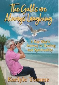 bokomslag The Gulls Are Always Laughing: A Gay Man's Journey to Healing and Spirituality