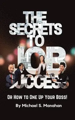 Michael Manahan - Secrets to Job Success, Häftad. Tillgänglighet: Lägg i varukorg