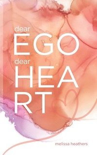 bokomslag dear Ego, dear Heart: A Poetic Tale of The War Within