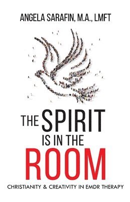 bokomslag The Spirit is In The Room: Christianity and Creativity in EMDR Therapy