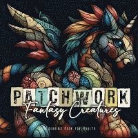 bokomslag Patchwork Fantasy Creatures Coloring Book for Adults