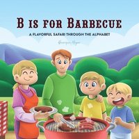 bokomslag B is for Barbecue: A Flavorful Safari Through the Alphabet