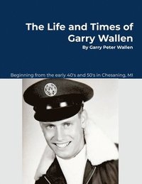 bokomslag The Life and Times of Garry Wallen