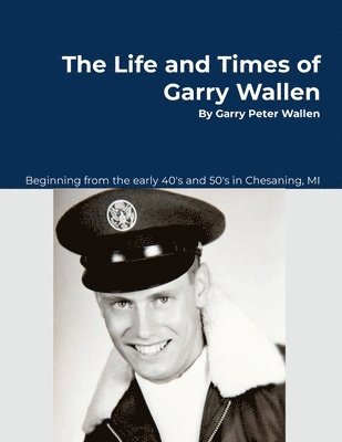 The Life and Times of Garry Wallen 1