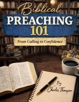 Charles Thompson - Biblical Preaching 101, Häftad