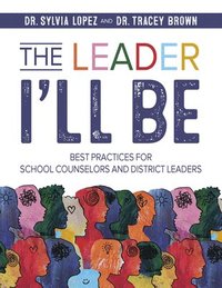 bokomslag The Leader I'll Be: Best Practices for School Counselors and District Leaders