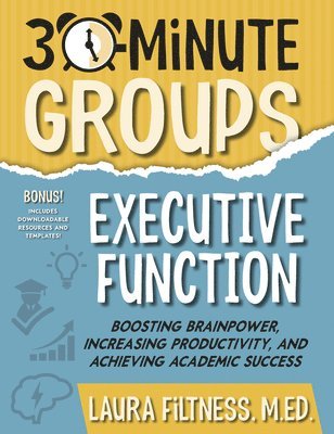 Laura Filtness - 30-Minute Groups: Executive Function: Boosting Brainpower, Increasing Productivity, and Achieving Academic Success, Häftad