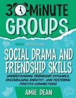 Amie Dean - 30-Minute Groups: Social Drama and Friendship Skills: Understanding Friendship Dynamics, Encouraging Empathy, and Fostering Positive Connections, Häftad