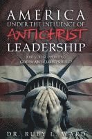 bokomslag America Under the Influence of Antichrist Leadership: Are You Supporting God or Antichrist's Rules, Satan?