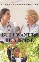 bokomslag But I Want to Be a Nurse