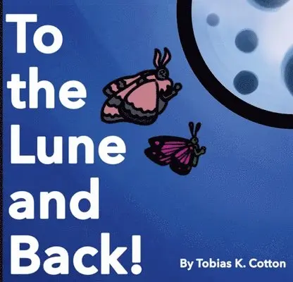 Tobias K Cotton - To The Lune And Back, Häftad. Tillgänglighet: Lägg i varukorg