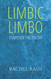 bokomslag Limbic Limbo: Dumpster Fire Poetry