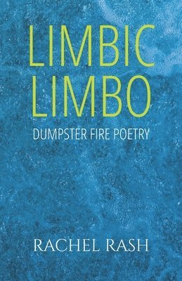 Limbic Limbo: Dumpster Fire Poetry 1