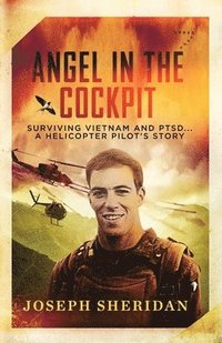 bokomslag Angel In The Cockpit: Surviving Vietnam And PTSD . . . A Helicopter Pilot's Story: Surviving Vietnam And PTSD