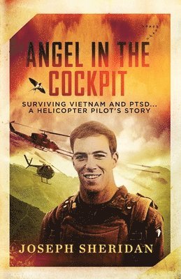 Angel In The Cockpit: Surviving Vietnam And PTSD . . . A Helicopter Pilot's Story: Surviving Vietnam And PTSD 1