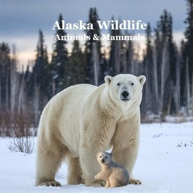 bokomslag Alaska Animals and Mammals Wildlife Book