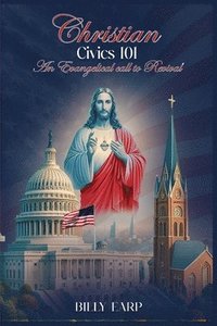 bokomslag Christian Civics 101 an Evangelical Call to Revival