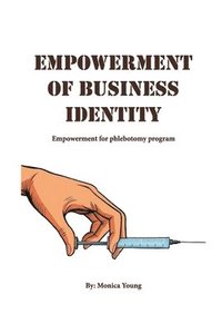 bokomslag Empowerment Of Business Identity: Empowerment For Phlebotomy Program
