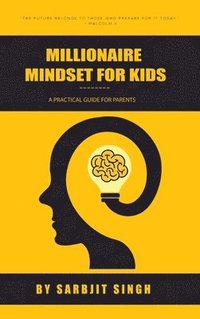 bokomslag The Millionaire Mindset for Kids: A Practical Guide For Parents