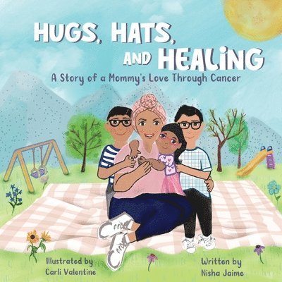 Hugs, Hats, and Healing; A Story of a Mommy's Love Through Cancer