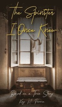 bokomslag The Spinster I Once Knew: Based on a true story