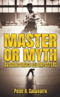 bokomslag Master Or Myth: Avoiding Bruce Lee Imposters