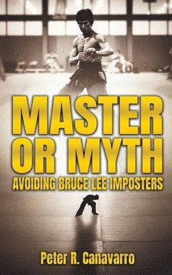 bokomslag Master Or Myth: Avoiding Bruce Lee Imposters