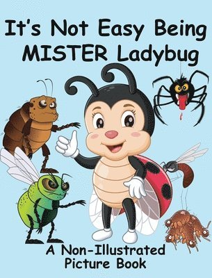 bokomslag It's Not Easy Being Mister Ladybug: A Non-Illustrated Picture Book