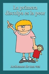 bokomslag La Primera Disculpa Es la Peor: Acabemos de una vez