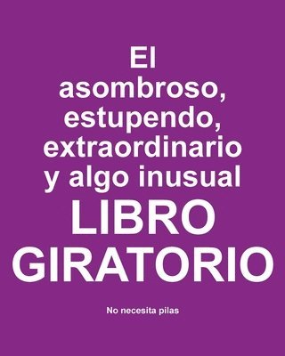 bokomslag El asombroso, estupendo, extraordinario y algo inusual libro giratorio