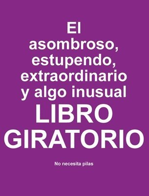bokomslag El asombroso, estupendo, extraordinario y algo inusual libro giratorio