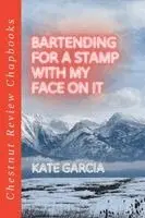 Kate Garcia - Bartending for a Stamp with My Face on It, Häftad. Tillgänglighet: Lägg i varukorg
